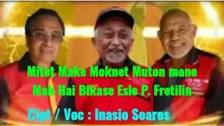 Mitet Make mokne mutone. maka hit bikase esle Partidu Fretilin (Inacio Soares) Musika elpar 2023