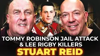 STUART REID: Tommy Robinson JAIL ATTACK & Lee Rigby KILLERS (TRUE STORY EXPOSED)