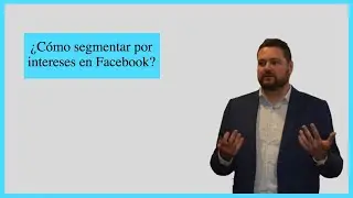 &iquest;C&oacute;mo segmentar por intereses en Facebook?