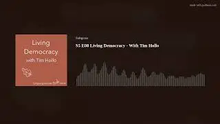 S5 E08 Living Democracy - With Tim Hollo