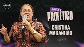 AVANCE PROFÉTICO COM A MISSIONARIA CRISTINA MARANHÃO