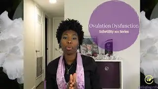 Understanding Ovulation Dysfunction and Infertility| Infertility 101