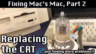 Replacing a Mac Classic II CRT, & More Problems! - 