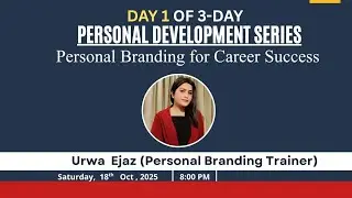 Day 1 of 3 Days Personal Development Series|Trainer: Urwa Ejaz | Personal Brand Strategist| 