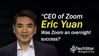 Zoom CEO Eric Yuan talking about Zoom Success | Tech Star Magazine