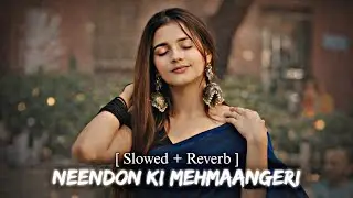 Neendon Ki Mehmaangeeri (Slowed + Reverb) | Sad Hindi Song 💔 #SadSong #HindiMusic #LoFi