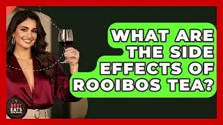 What Are The Side Effects Of Rooibos Tea? - Best Eats Worldwide