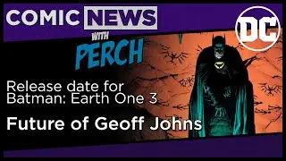 Batman Earth One comic book news, and Geoff Johns' future