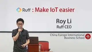 Ruff: Make IoT easier -- Roy Li, Ruff Founder | China Europe International Business School