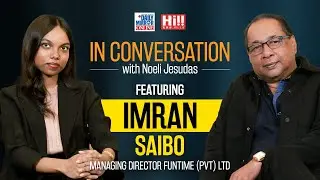 In Conversation with Noeli Jesudas | Featuring Imran Saibo, Managing Director of Funtime (Pvt) Ltd