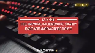 three dimensional array in c# | 3d array | multidimensional array c sharp | jagged array | Part - D