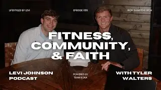 Fitness, Community & Faith - Levi Johnson Podcast with Tyler Walters