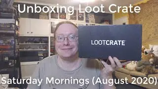 Unboxing Loot Crate Saturday Mornings (August 2020)