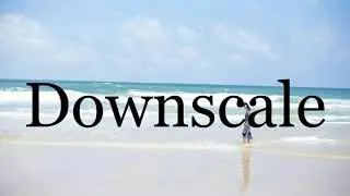 How To Pronounce Downscale🌈🌈🌈🌈🌈🌈Pronunciation Of Downscale