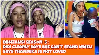 BBMZANSI SEASON 6 : DIDI CLEARLY SAYS SHE CAN'T STAND MMELI, SAYS THANDEKA IS NOT LOVED