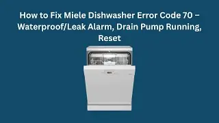 Как устранить ошибку 70 в посудомоечной машине Miele &ndash; сигнализация о протечке/водонепроницаемост...