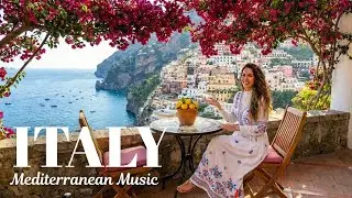 🎶 Italian Vibes & Mediterranean Music 🎶 Peaceful Italian Morning Scenic Relaxation Music