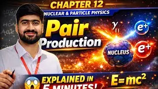 Pair Production | Chapter 12 | Nuclear And Particle Physics | 11th Physics New Book PCTB 2025