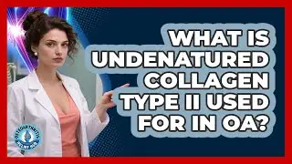 What Is Undenatured Collagen Type II Used For In OA? - Osteoarthritis Relief Hub