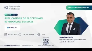 Week 9: Applications of Blockchain in Financial Services | Fintech Summer Sessions 23