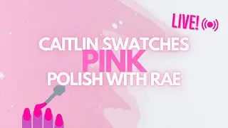 Caitlin Swatches 💕PINK💕 Polish with Rae Live!