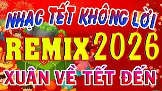 🎶 Nhạc Tết Remix Không Lời 2026 – Xuân Sôi Động, Nghe Là Muốn Nhún Nhảy 🌸🔥