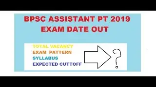 BPSC ASSISTANT 2019 PT EXAM DATE OUT II. TOTAL VACANCY II SYLLABOUS II EXPECTED CUTOFF
