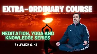 Extra-Ordinary Course by Avadh Ojha Sir| Yoga &bull; Meditation &bull; Current Topics