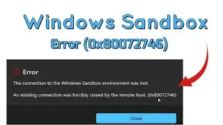 The Connection to the Windows Sandbox environment was lost Error (0x80072746) Fix