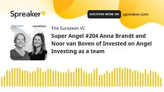 Super Angel #204 Anna Brandt and Noor van Boven of Invested on Angel Investing as a team