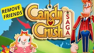 How to Remove Friends in Candy Crush Saga 2025?