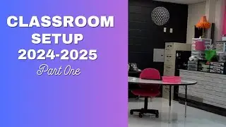CLASSROOM SETUP 2024 pt.1