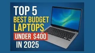 Top 5 Best Budget Laptops Under 400 Dollars in 2025