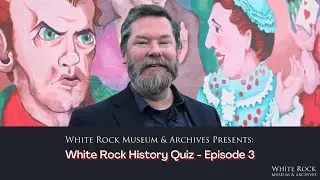 White Rock History Quiz Episode 3