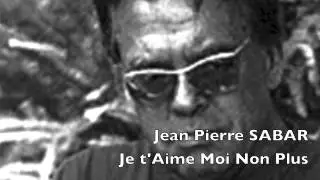 Jean Pierre Sabar  - Je t'Aime Moi Non Plus