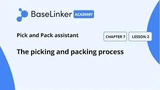 Ch.7, L.2 |  The picking and packing process | Baselinker Academy (Advanced)