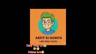 Arpit ki दुनिया Lmp Vlog 121😱😁😂 #youtubeindia #india #trending #vlog #viral #shorts #funny