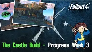 The Castle build Progress - Week 3 - Building in Fallout 4