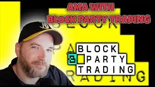 Block Party Trading AMA! unedited FULL recording!