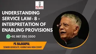 Understanding Service Law-8- Interpretations of Enabling Provisions: PS Rajagopal