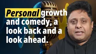 Personal growth and comedy, a look back and a look ahead.
