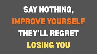 Say Nothing, Improve Yourself &mdash; They&rsquo;ll Regret Losing You...|| Psychology facts