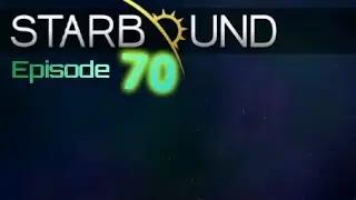 StarBound (PC): Episode 70 (Human)(GamePlay)(No Commentary)