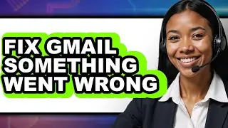 How to Fix Gmail Something Went Wrong (only Way)