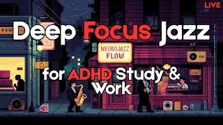 🔴 ADHD Deep Focus LIVE &bull; Deep Focus Jazz for ADHD Study & Work