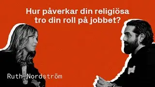 Hur p&aring;verkar din religi&ouml;sa tro din roll p&aring; jobbet? - Ruth Nordstr&ouml;m