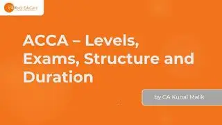ACCA &ndash; Levels, Exams, Structure, Exemptions and Duration | CA Kunal Malik #ACCA