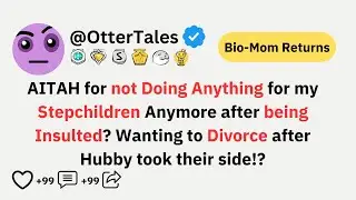 AITAH for not Doing Anything for my Stepchildren anymore after being  Insulted? Wanting to Divorce!