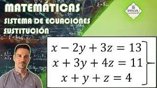 Matem&aacute;ticas | Bachillerato | Sistema 3 Ecuaciones con 3 Inc&oacute;gnitas | M&eacute;todo de Sustituci&oacute;n