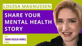 Louisa Magnussen: Share Your Mental Health Story